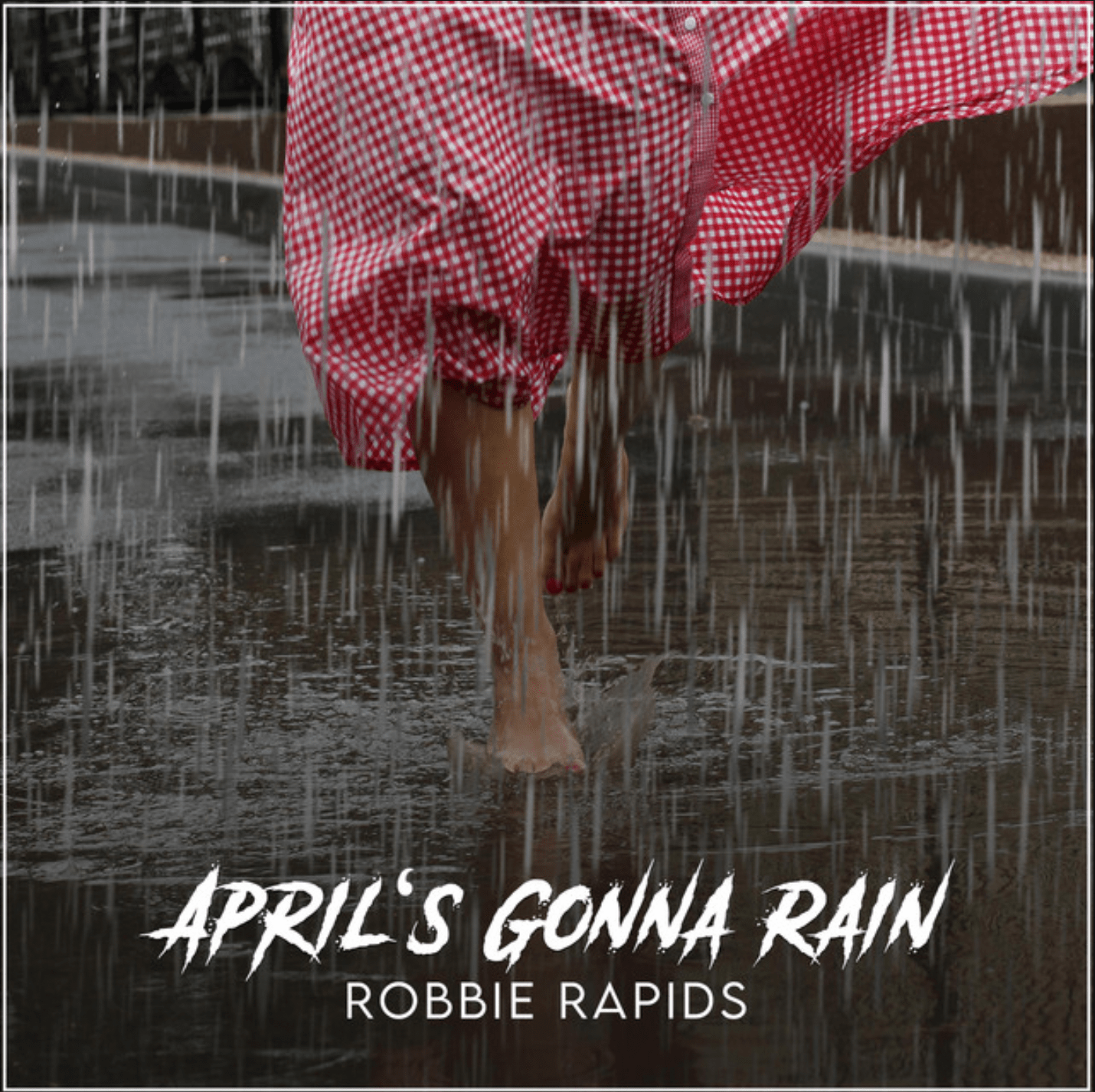 April's Gonna Rain (Original Single) by Robbie Rapids